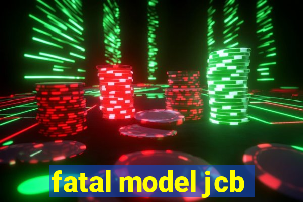 fatal model jcb